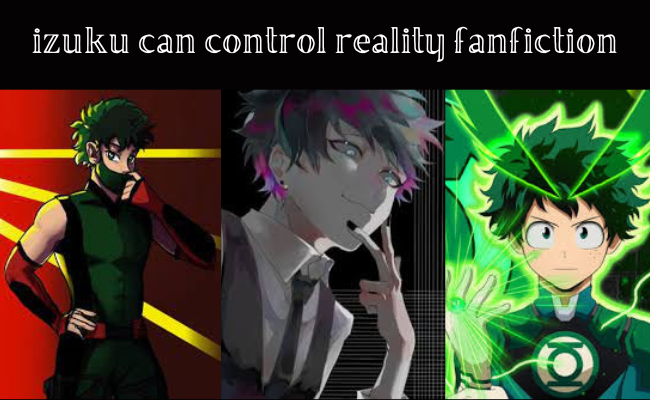 Izuku can control reality fanfiction