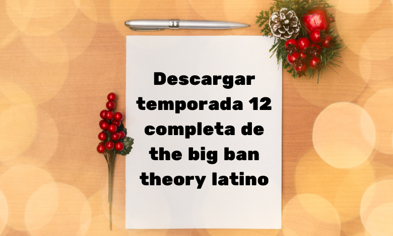 Descargar temporada 12 completa de the big ban theory latino